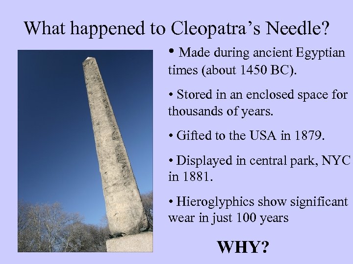 What happened to Cleopatra’s Needle? • Made during ancient Egyptian times (about 1450 BC).