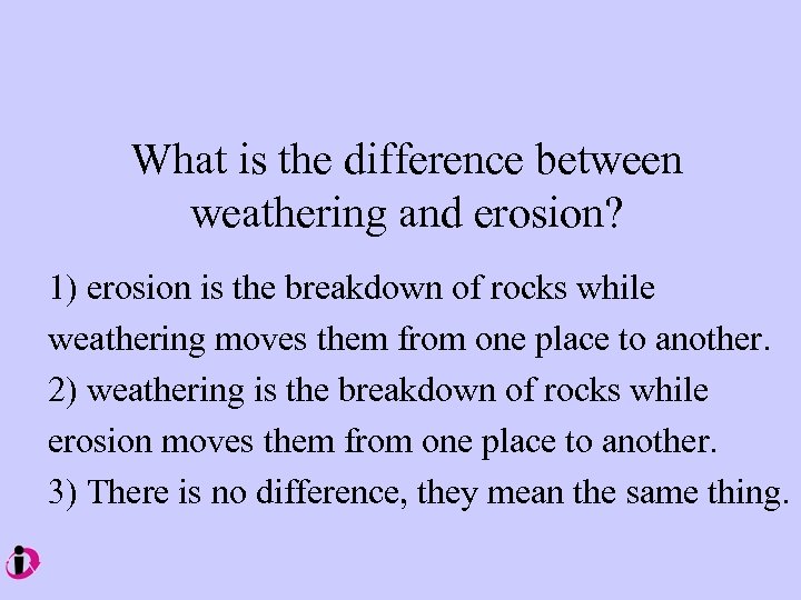 What is the difference between weathering and erosion? 1) erosion is the breakdown of