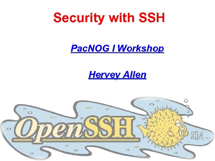 Security with SSH Pac. NOG I Workshop Hervey Allen 
