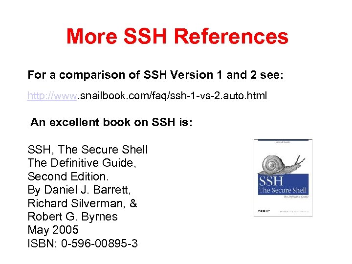More SSH References For a comparison of SSH Version 1 and 2 see: http: