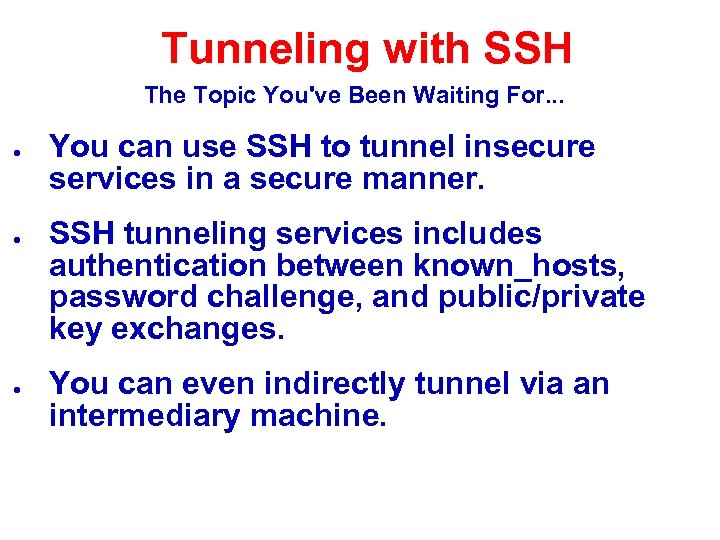 Tunneling with SSH The Topic You've Been Waiting For. . . ● ● ●