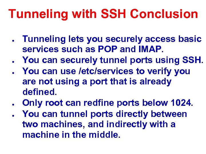 Tunneling with SSH Conclusion ● ● ● Tunneling lets you securely access basic services