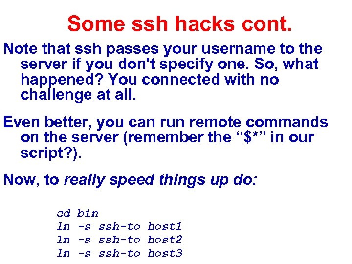 Some ssh hacks cont. Note that ssh passes your username to the server if