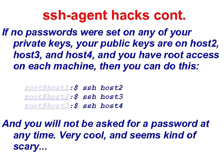 ssh-agent hacks cont. If no passwords were set on any of your private keys,