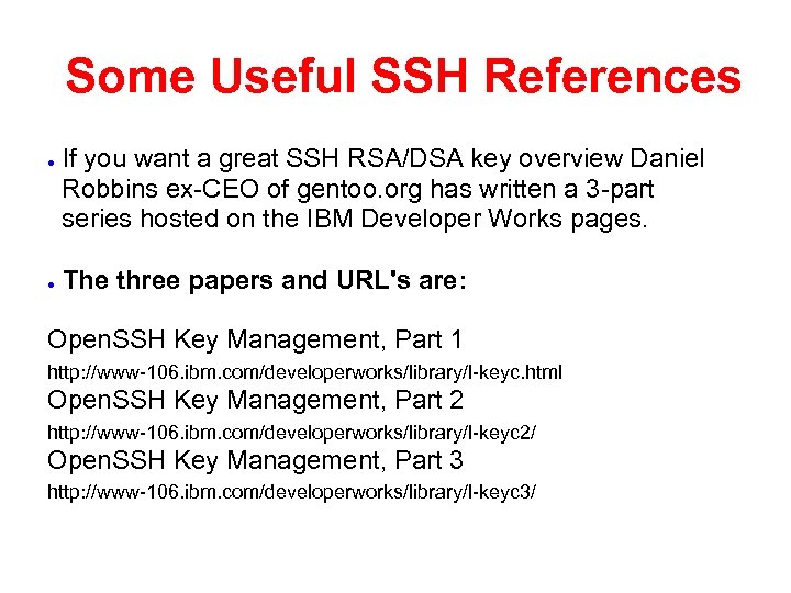 Some Useful SSH References ● ● If you want a great SSH RSA/DSA key
