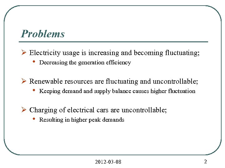 Problems Ø Electricity usage is increasing and becoming fluctuating; • Decreasing the generation efficiency