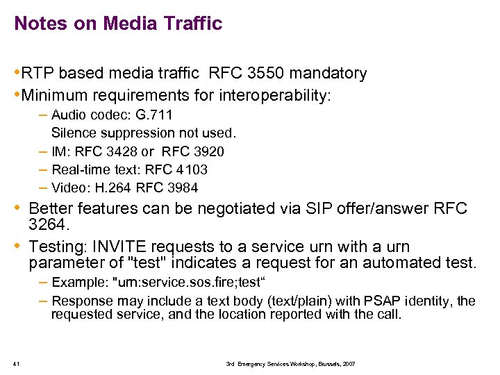 Notes on Media Traffic • RTP based media traffic RFC 3550 mandatory • Minimum