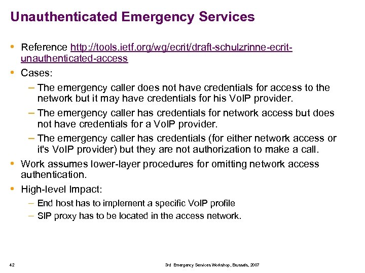 Unauthenticated Emergency Services • Reference http: //tools. ietf. org/wg/ecrit/draft-schulzrinne-ecrit- unauthenticated-access • Cases: – The