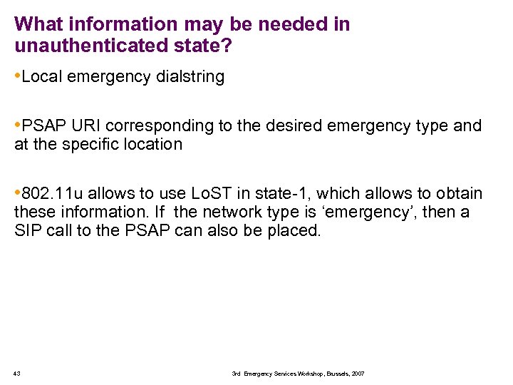 What information may be needed in unauthenticated state? • Local emergency dialstring • PSAP