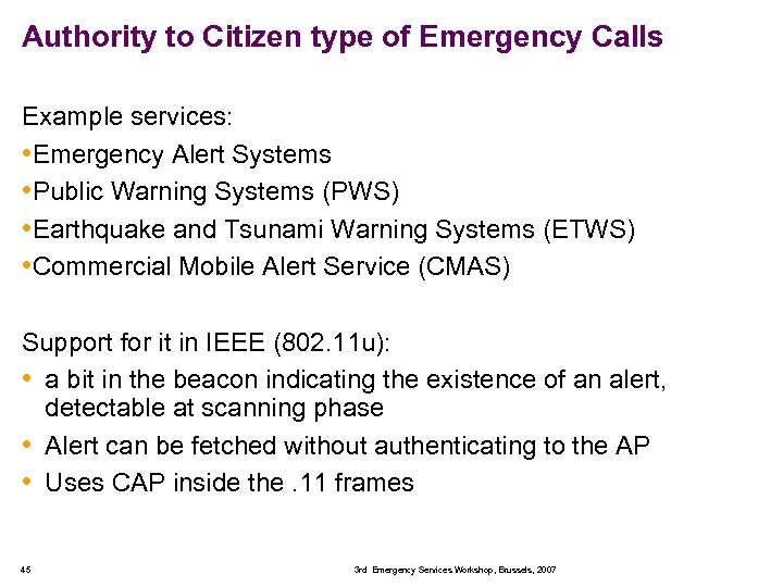 Authority to Citizen type of Emergency Calls Example services: • Emergency Alert Systems •