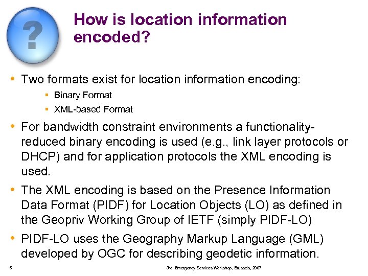 How is location information encoded? • Two formats exist for location information encoding: ▪