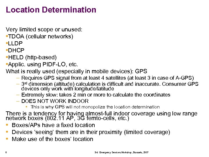 Location Determination Very limited scope or unused: • TDOA (cellular networks) • LLDP •
