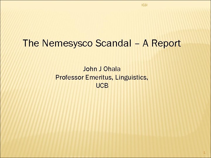 ICSI The Nemesysco Scandal – A Report John J Ohala Professor Emeritus, Linguistics, UCB