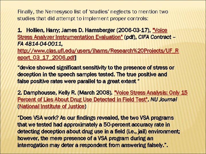 Finally, the Nemesysco list of ‘studies’ neglects to mention two studies that did attempt