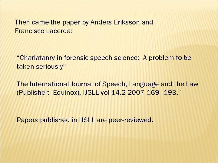 Then came the paper by Anders Eriksson and Francisco Lacerda: “Charlatanry in forensic speech