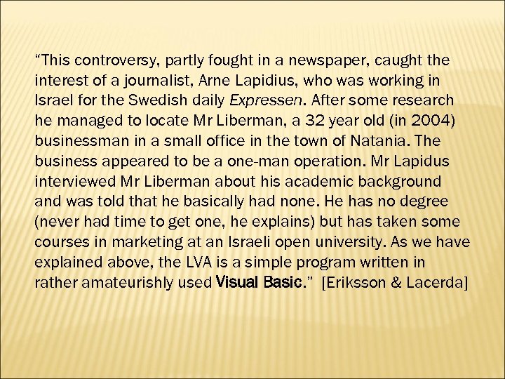 “This controversy, partly fought in a newspaper, caught the interest of a journalist, Arne