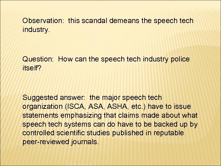 Observation: this scandal demeans the speech tech industry. Question: How can the speech tech