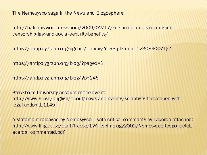 The Nemesysco saga in the News and Blogosphere: http: //balneus. wordpress. com/2009/02/17/science-journals-commercialcensorship-law-and-social-security-benefits/ https: //antipolygraph.