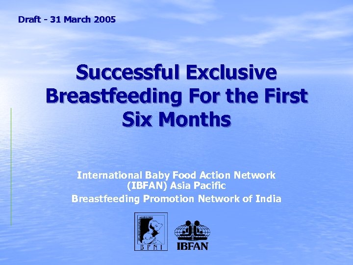 Draft - 31 March 2005 Successful Exclusive Breastfeeding For the First Six Months International