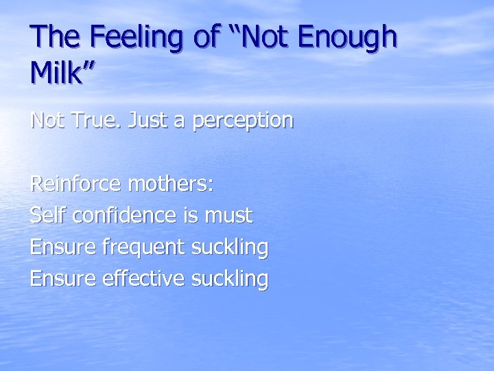 The Feeling of “Not Enough Milk” Not True. Just a perception Reinforce mothers: Self