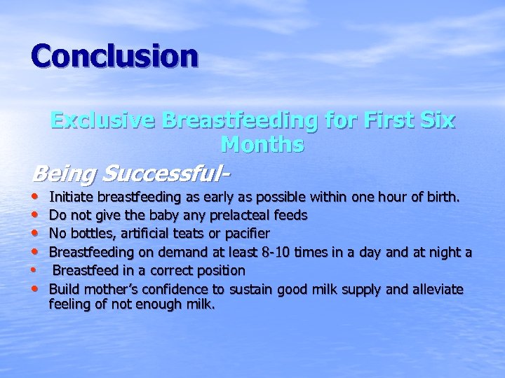 Conclusion Exclusive Breastfeeding for First Six Months Being Successful • • • Initiate breastfeeding