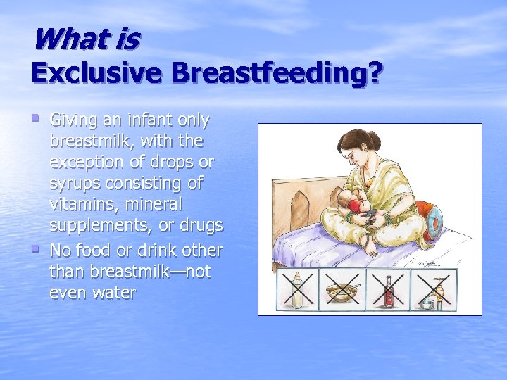 What is Exclusive Breastfeeding? § Giving an infant only § breastmilk, with the exception