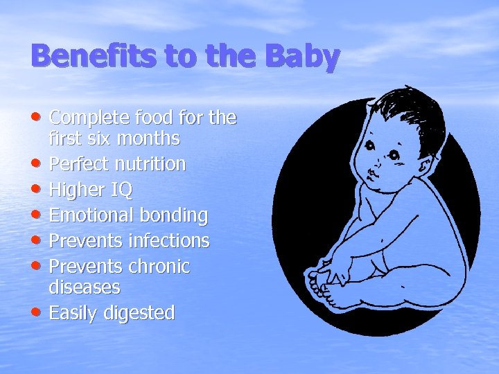 Benefits to the Baby • Complete food for the • • • first six