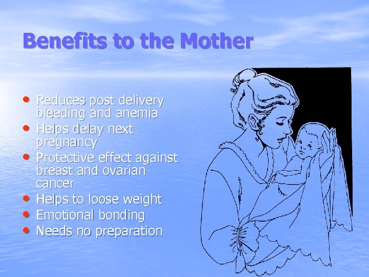 Benefits to the Mother • Reduces post delivery • • • bleeding and anemia