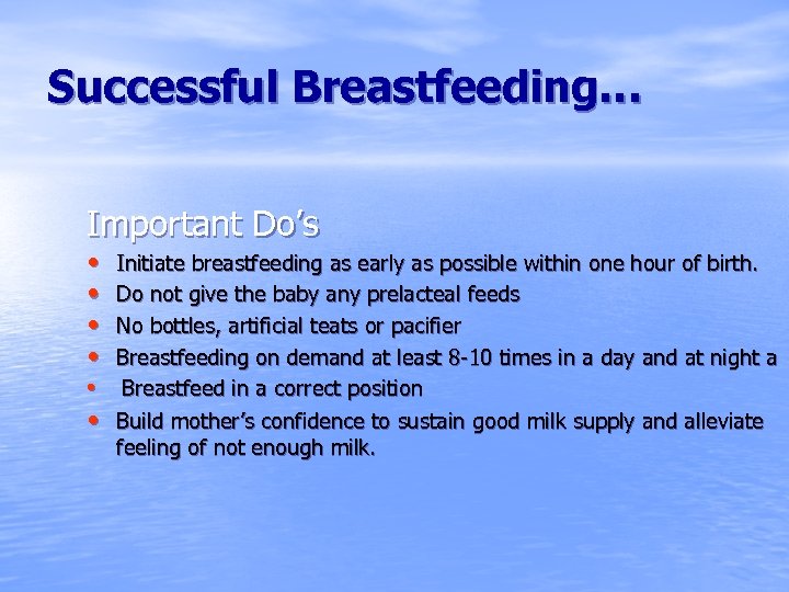 Successful Breastfeeding… Important Do’s • • • Initiate breastfeeding as early as possible within