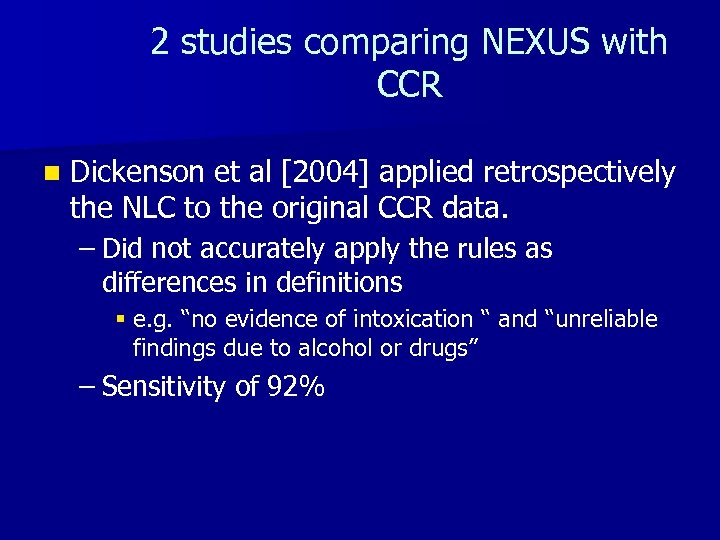 2 studies comparing NEXUS with CCR n Dickenson et al [2004] applied retrospectively the