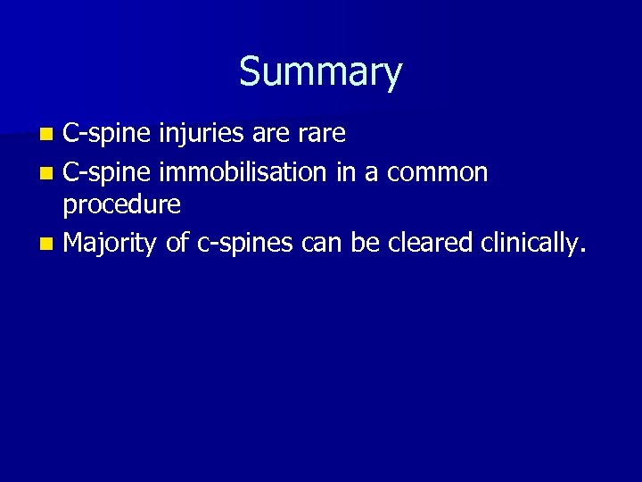 Summary C-spine injuries are rare n C-spine immobilisation in a common procedure n Majority