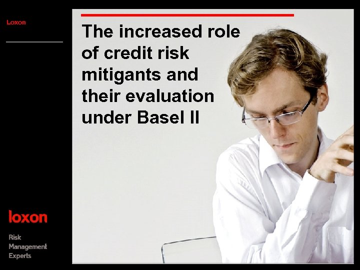 Loxon The increased role of credit risk mitigants and their evaluation under Basel II