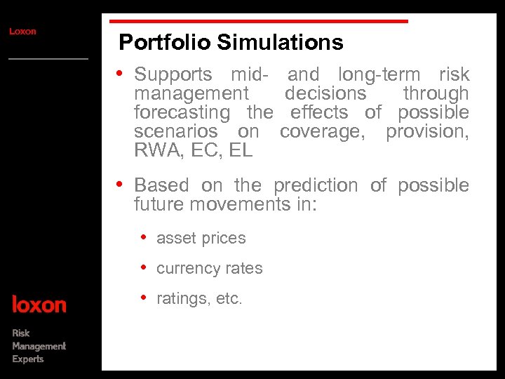Loxon Portfolio Simulations • Supports mid- and long-term risk management decisions through forecasting the