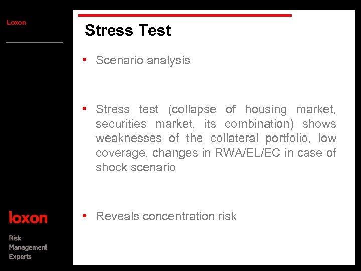 Loxon Stress Test • Scenario analysis • Stress test (collapse of housing market, securities