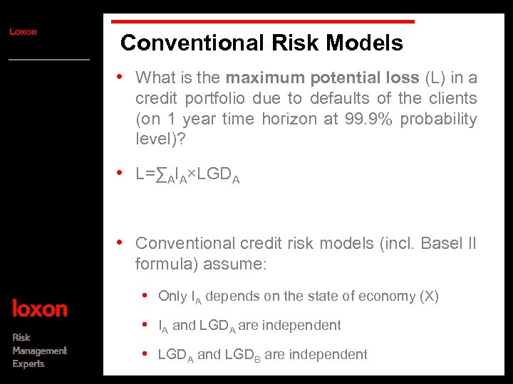 Loxon Conventional Risk Models • What is the maximum potential loss (L) in a