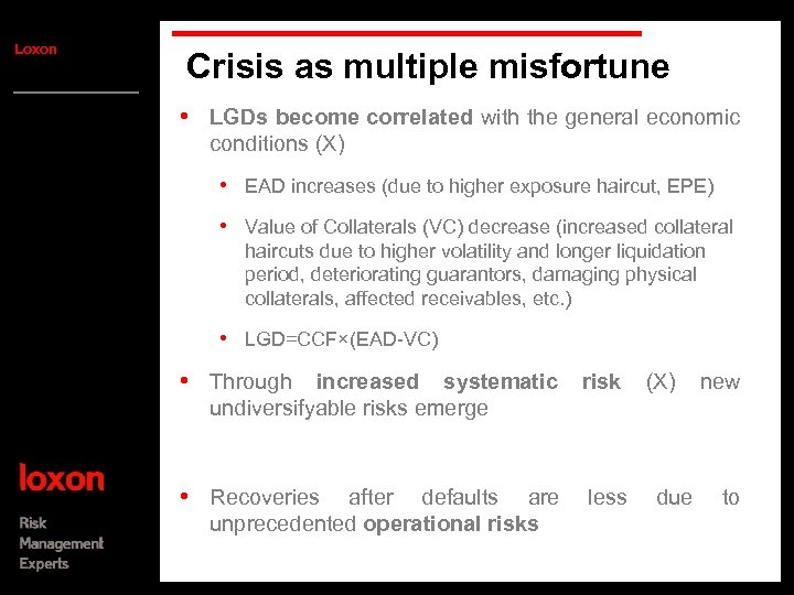 Loxon Crisis as multiple misfortune • LGDs become correlated with the general economic conditions