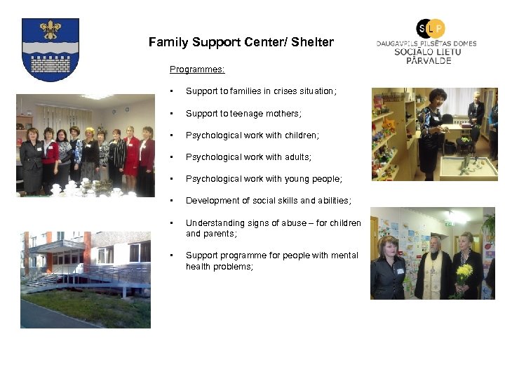 Family Support Center/ Shelter Programmes: • Support to families in crises situation; • Support