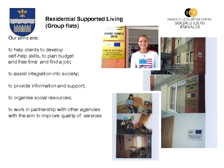 Residential Supported Living (Group flats) Our aims are: to help clients to develop self-help