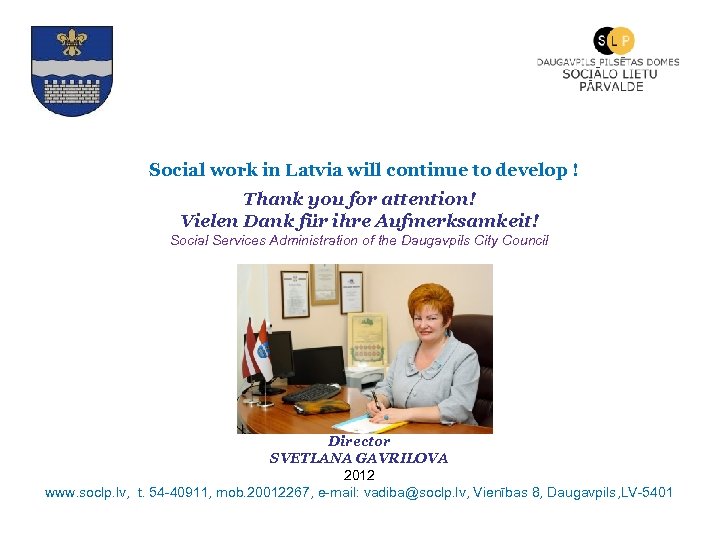 Social work in Latvia will continue to develop ! Thank you for attention! Vielen