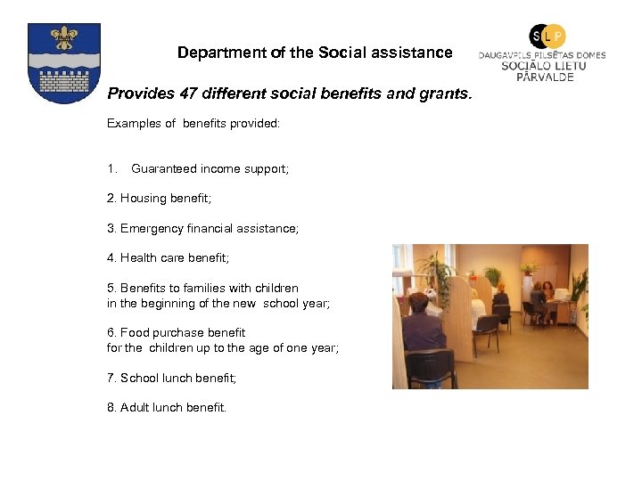 Department of the Social assistance Provides 47 different social benefits and grants. Examples of