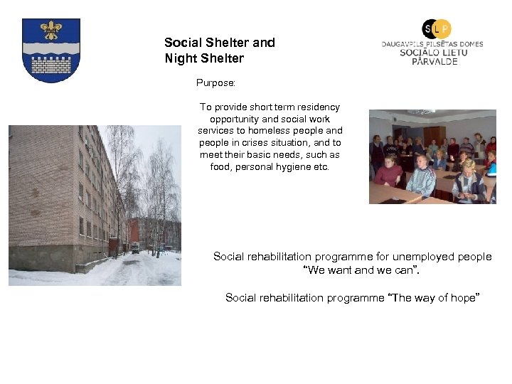 Social Shelter and Night Shelter Purpose: To provide short term residency opportunity and social