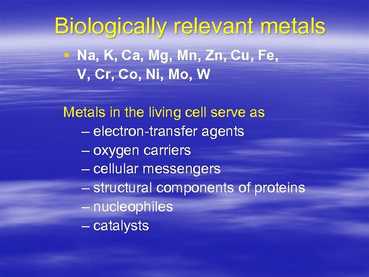 Biologically relevant metals § Na, K, Ca, Mg, Mn, Zn, Cu, Fe, V, Cr,