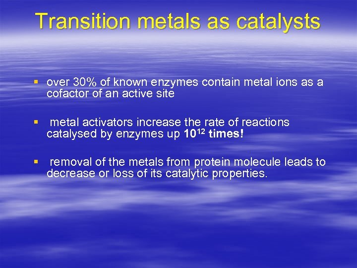 Transition metals as catalysts § over 30% of known enzymes contain metal ions as