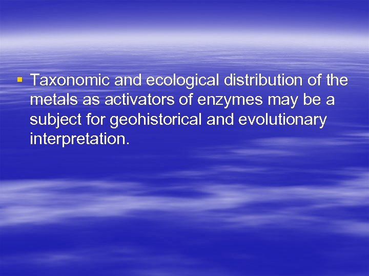 § Taxonomic and ecological distribution of the metals as activators of enzymes may be
