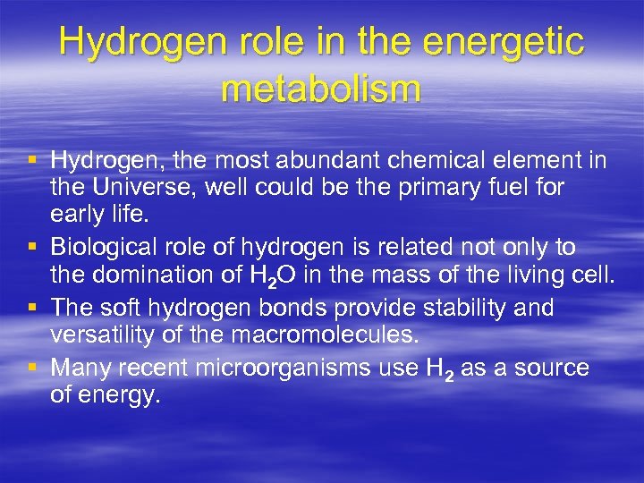 Hydrogen role in the energetic metabolism § Hydrogen, the most abundant chemical element in