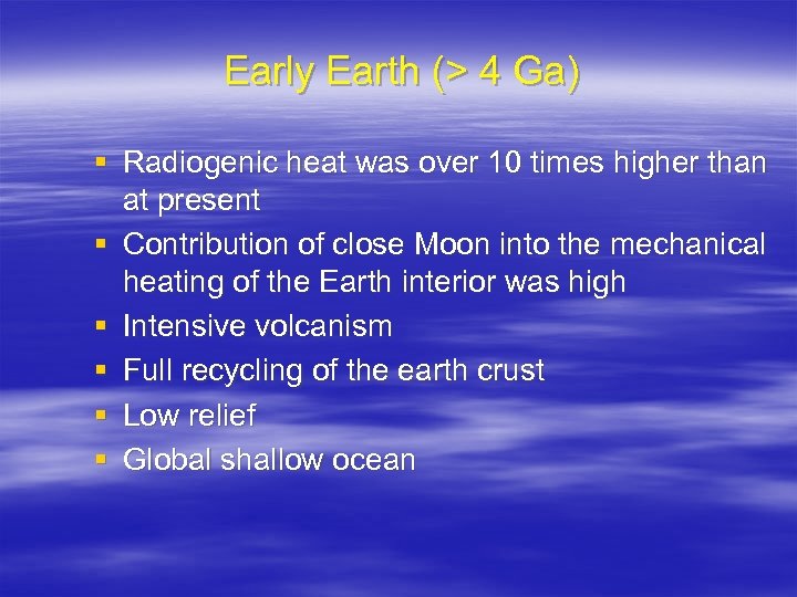 Early Earth (> 4 Ga) § Radiogenic heat was over 10 times higher than