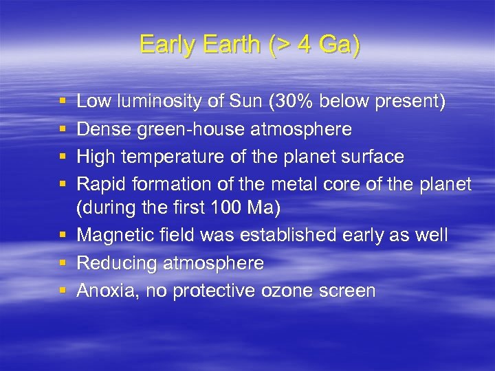 Early Earth (> 4 Ga) § § § § Low luminosity of Sun (30%