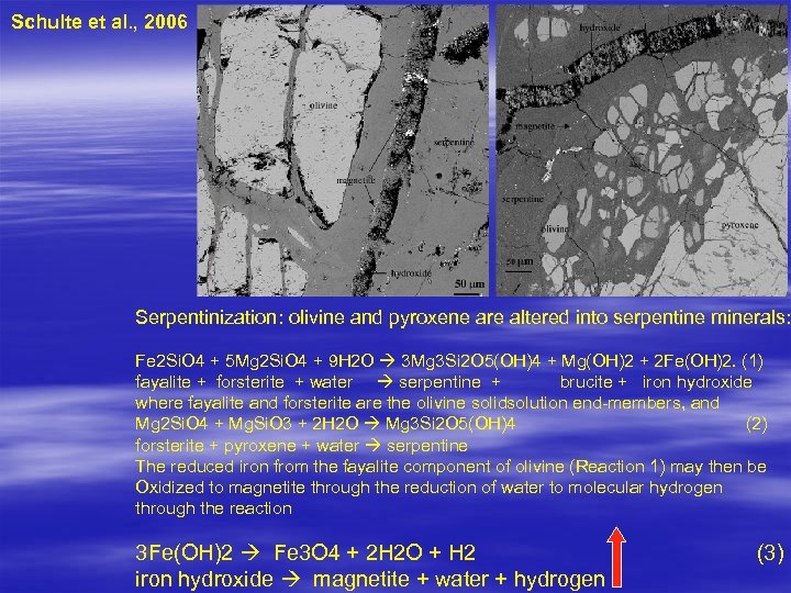 Schulte et al. , 2006 Serpentinization: olivine and pyroxene are altered into serpentine minerals: