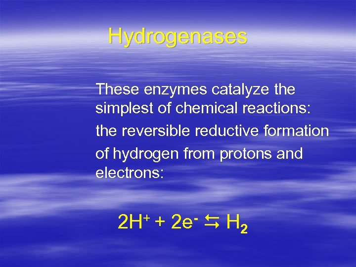 Hydrogenases These enzymes catalyze the simplest of chemical reactions: the reversible reductive formation of