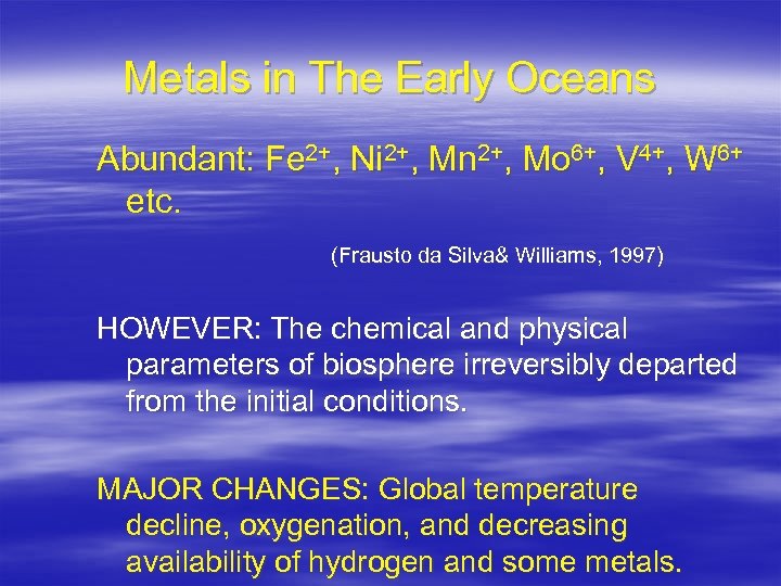 Metals in The Early Oceans Abundant: Fe 2+, Ni 2+, Mn 2+, Mo 6+,